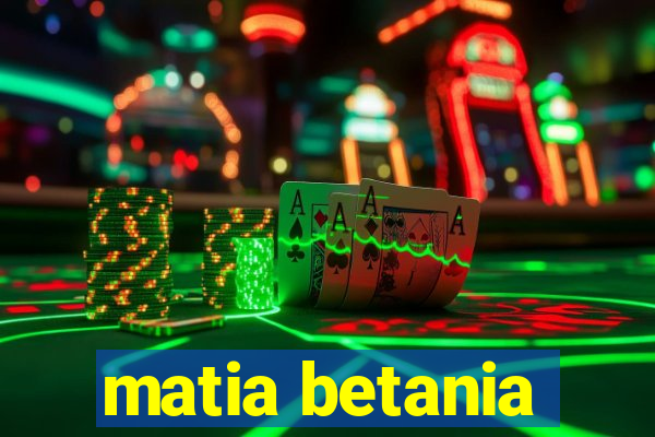 matia betania